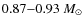 $0.87{-}0.93~M_\odot$
