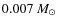 $0.007~M_\odot$