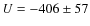 $U = -406\pm57$