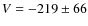 $V = -219\pm66$