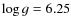 $\log{g} = 6.25$