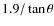 $1.9/\tan\theta$