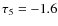 $\tau_5=-1.6$