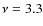 $\nu=3.3$