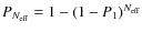 $P_{N_{\rm eff}} = 1-(1-P_1)^{N_{\rm eff}}$