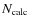 $N_{\rm calc}$