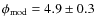 $\phi_{\rm mod} = 4.9 \pm 0.3$