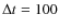 $\Delta t = 100$