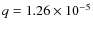 $q = 1.26 \times 10^{-5}$
