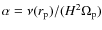 $\alpha=\nu(r_{\rm p})/(H^2\Omega_{\rm p})$