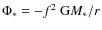 $\Phi_*=-f^2~{\rm G}M_*/r$
