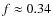 $f\approx 0.34$