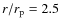 $r/r_{\rm p}= 2.5$