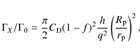 \begin{displaymath}\Gamma_X/\Gamma_0=\frac{\pi}{2}C_{\rm D}(1-f)^2\frac{h}{q^2}\left(\frac{R_{\rm p}}{r_{\rm p}}\right)^2,
\end{displaymath}