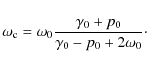 \begin{displaymath}%
\omega_{\rm c} = \omega_0 \frac{\gamma_0+p_0}{\gamma_0-p_0 + 2\omega_0}\cdot
\end{displaymath}