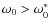$\omega_0>\omega_0^*$