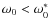 $\omega_0<\omega_0^*$
