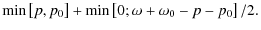 $\displaystyle {\rm min}\left[p,p_0\right] + {\rm min}\left[ 0 ; \omega+\omega_0-p-p_0 \right]/2.$
