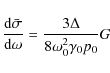 \begin{displaymath}%
\frac{{\rm d}\bar{\sigma}}{{\rm d}\omega} = \frac{3 \Delta}{8\omega_0^2\gamma_0p_0} G
\end{displaymath}
