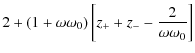 $\displaystyle 2 + (1+\omega\omega_0)\left[ z_+ + z_--\frac{2}{\omega\omega_0}\right]$