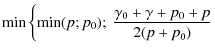 $\displaystyle {\rm min} \left\{ {\rm min}(p;p_0);~
\frac{\gamma_0+\gamma+p_0+p}{2(p+p_0)} \right.$