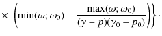 $\displaystyle \times ~ \left. \left( {\rm min}(\omega;\omega_0) - \frac{{\rm max}(\omega;\omega_0)}{(\gamma+p)(\gamma_0+p_0)} \right) \right\}\cdot$