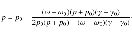 \begin{displaymath}%
p = p_0 - \frac{(\omega-\omega_0)(p+p_0)(\gamma+\gamma_0)}{2p_0(p+p_0)-(\omega-\omega_0)(\gamma+\gamma_0)}\cdot
\end{displaymath}