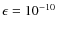 $\epsilon=10^{-10}$