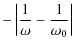 $\displaystyle -\left\vert\frac{1}{\omega}-\frac{1}{\omega_0} \right\vert$
