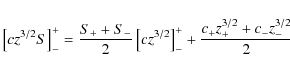 \begin{displaymath}%
\left[ cz^{3/2}S\right]_-^+ = \frac{S_++S_-}{2}\left[cz^{3/...
...]_-^+ + \frac{c_+z_+^{3/2}+c_-z_-^{3/2}}{2} \left[S\right]_-^+
\end{displaymath}