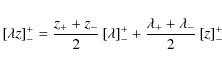 \begin{displaymath}%
\left[\lambda z \right]_-^+ = \frac{z_++z_-}{2}\left[\lambda\right]_-^+ + \frac{\lambda_++\lambda_-}{2}\left[z\right]_-^+
\end{displaymath}
