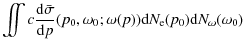 $\displaystyle \int\hspace{-.3cm} \int c \frac{{\rm d}\bar{\sigma}}{{\rm d}p}(p_0,\omega_0 ; \omega(p)) {\rm d}N_{\rm e}(p_0) {\rm d}N_\omega(\omega_0)$