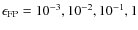 $\epsilon _{\rm FP}=10^{-3},10^{-2},10^{-1},1$