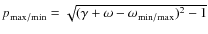 $p_{\rm {max/min}}=\sqrt{(\gamma+\omega-\omega_{\rm {min/max}})^2-1}$