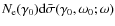 $N_{\rm e}(\gamma_0){\rm d}\bar{\sigma}(\gamma_0,\omega_0;\omega)$