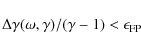 \begin{displaymath}%
\Delta\gamma(\omega,\gamma)/(\gamma-1) < \epsilon_{\rm FP}
\end{displaymath}