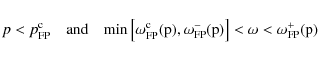 \begin{displaymath}%
p< p^{\rm c}_{\rm FP} \quad \rm {and} \quad \rm {min}\left[...
...),\omega_{\rm FP}^-(p)\right] < \omega < \omega_{\rm FP}^+(p)
\end{displaymath}