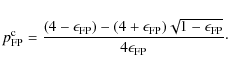 \begin{displaymath}%
p^{\rm c}_{\rm FP} = \frac{(4-\epsilon_{\rm FP}) - (4+\epsilon_{\rm FP})\sqrt{1-\epsilon_{\rm FP}}}{4\epsilon_{\rm FP}}\cdot
\end{displaymath}