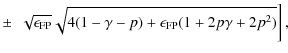 $\displaystyle \pm ~ \left. \sqrt{\epsilon_{\rm FP}}\sqrt{4(1-\gamma-p)+\epsilon_{\rm FP}(1+2p\gamma+2p^2)} \right],$