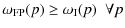 $\displaystyle \omega_{{\rm FP}}(p) \ge \omega_{{\rm I}}(p) \;\; \forall p$