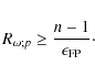 \begin{displaymath}%
R_{\omega;p} \ge \frac{n-1}{\epsilon_{\rm {FP}}}\cdot
\end{displaymath}