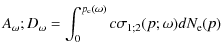 $\displaystyle A_\omega ; D_\omega = \int_0^{p_{\rm c}(\omega)}c \sigma_{1;2}(p;\omega) d N_{\rm e}(p)$