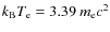 $k_{\rm B}T_{\rm e}=3.39~m_{\rm e}c^2$