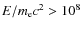 $E/m_{\rm e}c^2 >10^{8}$