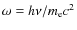 $\omega=h\nu/m_{\rm e}c^2$