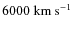 $6000 ~\rm km~s^{-1}$