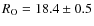 $R_{\rm O}=18.4\pm 0.5$