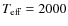 $T_{\rm eff}=2000$