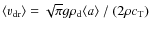 $\langle
v_{\rm dr}\rangle= \sqrt\pi g \rho_{\rm d} \langle a
\rangle~/~(2\rho c_{\rm T})$