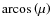 ${\rm arcos} \left(
\mu \right)$